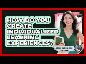 How Do You Create Individualized Learning Experiences?