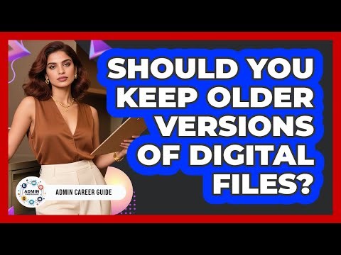 Should You Keep Older Versions Of Digital Files?