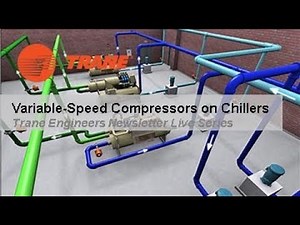 Trane Engineers Newsletter LIVE: Variable-Speed Compressors on Chillers