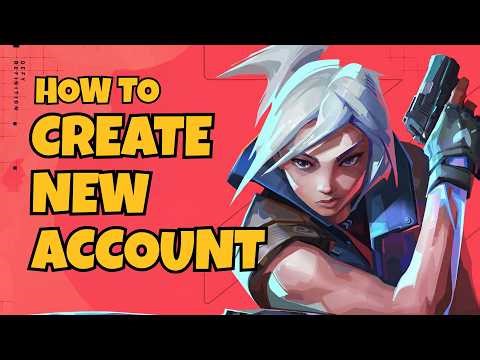 How to Create a New Valorant Account 2026 - Full Guide