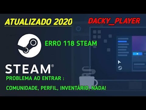 Erro 118 da Steam - Steam Não quer entrar Em Nada! (Atualizado 2020)!