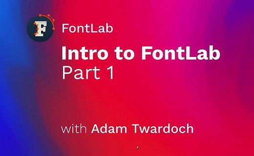 【中文字幕】60分钟入门FontLab 7(Part 01)