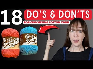 18 CROCHET DO’S and DON’TS for COTTON Yarn