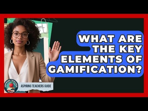 What Are The Key Elements Of Gamification? - Aspiring Teacher Guide