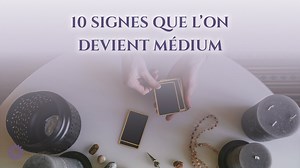 10 SIGNES QUE LON DEVIENT MÉDIUM