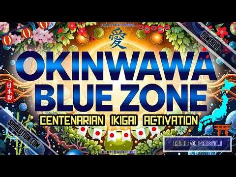★Okinawa BLUE ZONE Centenarian Ikigai Activation★ Live to 100+ Longevity Anti-Aging Frequency
