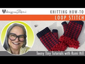 Knitting How-To: Loop Stitch Teeny Tiny Tutorial