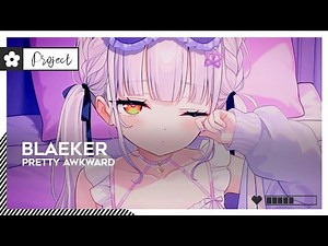 BLAEKER - Pretty Awkward | #FutureBass [🌸]