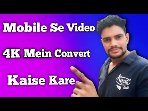 Mobile se video ko 4K Mein Kaise convert Karen