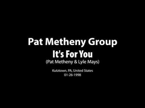 Pat Metheny Group - It's For You - Live