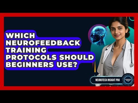 Which Neurofeedback Training Protocols Should Beginners Use? - Neurotech Insight Pro