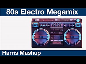80s Electro Megamix: [Harris Mashup)