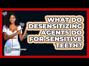 What Do Desensitizing Agents Do For Sensitive Teeth?
