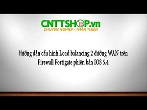 Hướng dẫn cấu hình Load Balancing 2 đường Wan Firewall Fortigate