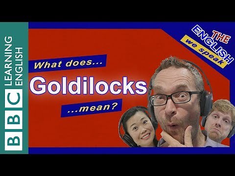 What does the expression 'Goldilocks' mean?