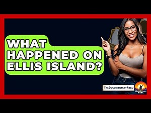 What Happened On Ellis Island? - The Documentary Reel