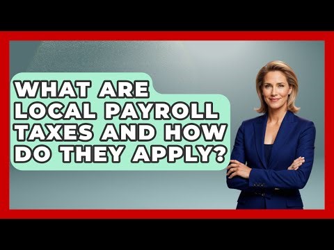 What Are Local Payroll Taxes And How Do They Apply? - Tax and Accounting Coach