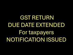 gst return due date extended, gstr9 big update for taxpayers