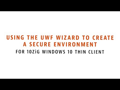 Using the UWF Wizard to Create a Secure Environment for 10ZiG Windows 10 Thin Clients
