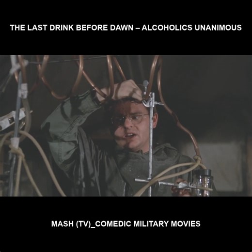 The last drink before dawn – Alcoholics Unanimous - Mash (TV)_Comedic military movies #war #mash #comedy #army | 4077 Show Fam
