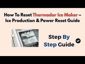 How To Reset Thermador Ice Maker – Ice Production & Power Reset Guide