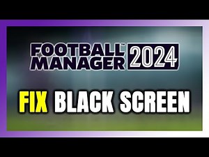How to FIX Football Manager 2024 Black Screen!