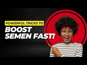 How to Increase Semen Volume Naturally – One Powerful Tip That Works!
