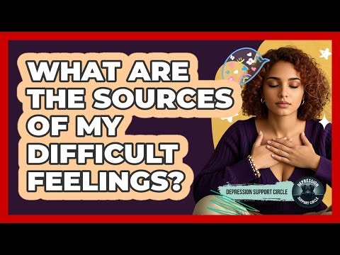 What Are The Sources Of My Difficult Feelings?