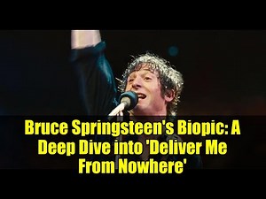 Bruce Springsteen's Biopic: A Deep Dive into 'Deliver Me From Nowhere'