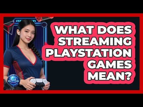 What Does Streaming PlayStation Games Mean?