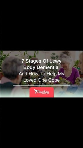 7 Stages Of Lewy Body Dementia And How To Help My Loved One Cope
