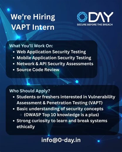 zeroday on Instagram: "🚀 We’re Hiring | VAPT Intern 🚀 At 0-DAY, we believe in “Secure Before the Breach.” We’re looking for passionate and curious individuals to join our team as a VAPT Intern. 🔍 What You’ll Work On: ✅ Web Application Security Testing ✅ Mobile Application Security Testing ✅ Network & API Security Assessments ✅ Source Code Review 👤 Who Should Apply? 🎓 Students or freshers interested in Vulnerability Assessment & Penetration Testing (VAPT) 🛡️ Basic understanding of security 