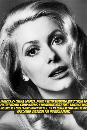 Catherine Deneuve – The French Icon Who Defended Men's Right to Pester