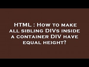 HTML : How to make all sibling DIVs inside a container DIV have equal height?