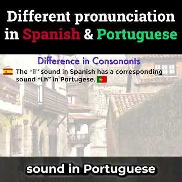 Different pronunciation in Spanish & Portuguese