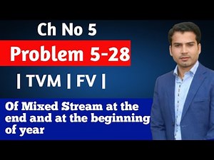 Problem 5-28 | Chapter No 5 | TVM | FV of Mixed Stream at the end and at the beginning of Year