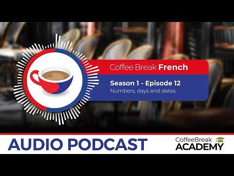 The French days of the week, dates and numbers | Coffee Break French Podcast S1E12