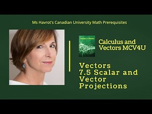 Vectors 7.5 Scalar and Vector Projections