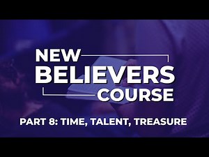 New Believers Course: Time, Talent, Treasure