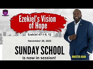 International Sunday School Lesson - November 30, 2025 - Ezekiel’s Vision of Hope (Hope Floats)