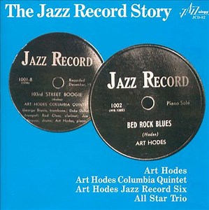 Art Hodes, Art Hodes Columbia Quintet, Art Hodes Jazz Record Six, All Star Trio - The Jazz Record Story