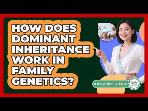 How Does Dominant Inheritance Work In Family Genetics? - Genetic Wellness for Families