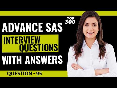 Advance SAS Interview Questions and Answers for Freshers and Experienced | Video - 95