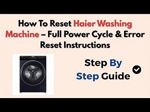 How To Reset Haier Washing Machine – Full Power Cycle & Error Reset Instructions