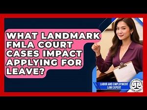What Landmark FMLA Court Cases Impact Applying For Leave? - Labor and Employment Law Expert