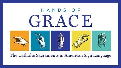 Hands of Grace: The Catholic Sacraments in American Sign Language