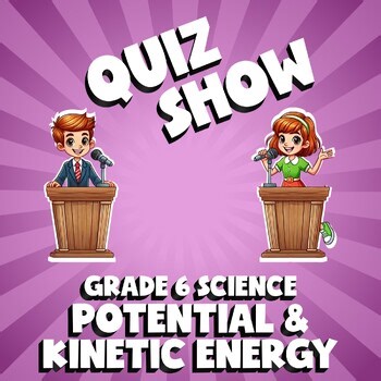 Potential & Kinetic Energy QUIZ SHOW Science Game - No Prep Grade 6 Review