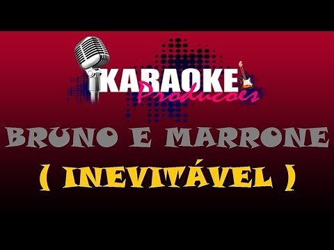 BRUNO E MARRONE - INEVITÁVEL ( KARAOKE )