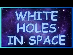 White Holes In Space Explained