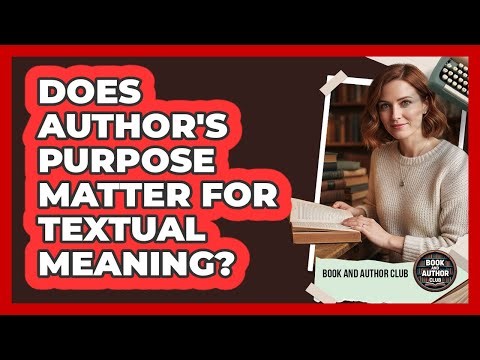 Does Author's Purpose Matter For Textual Meaning?